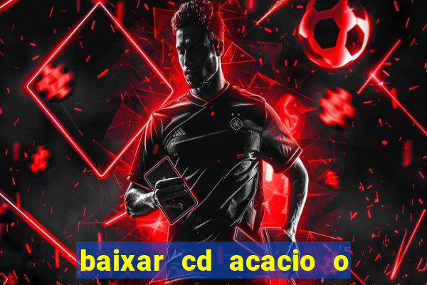 baixar cd acacio o ferinha da bahia vol 1